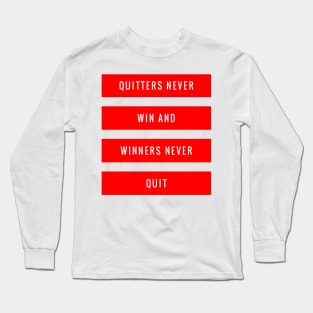 Quitters Never Win and Winners Never Quit Long Sleeve T-Shirt